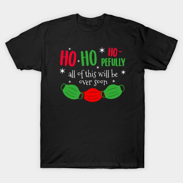 Ho Ho Hopefully This Will Be Over Soon T-Shirt by BethTheKilljoy